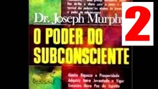 O Poder do Subconsciente Parte 2 - Cap 2 Como Trabalha a Sua Mente