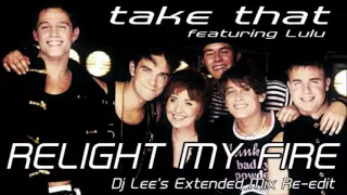 Take That ft. LuLu - Relight My Fire (Dj Lee's Extended Mix Re Edit)