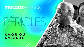 Péricles - Amor ou Amizade | Macaco Sessions (Ao Vivo)