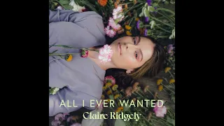 Claire Ridgely - All I Ever Wanted (Audio)