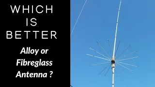 What is best for CB.  Fibreglass of Alloy base antenna.