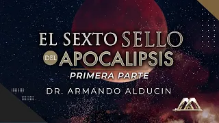 El Sexto Sello del Apocalipsis - Parte 1 | Dr. Armando Alducin
