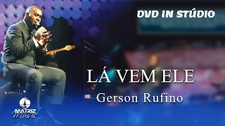 Gerson Rufino | Lá vem Ele (DVD In Stúdio)