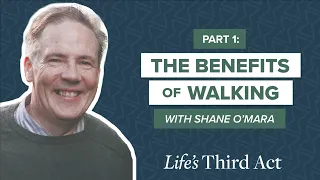 The Benefits of Walking: A Conversation With Shane O'Mara - Part 1 – EP. 79 – Life’s Third Act