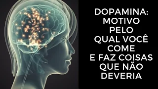 Dopamina: Motivo Pelo Qual Você Come e Faz Coisas que Não Deveria