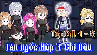 Tập Full 1 - 8 | Tên Ngốc Húp 7 Chị Dâu | Cuoi Review