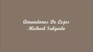 Amandonos De Lejos (Loving Each Other From Afar) - Michael Salgado (Letra - Lyrics)