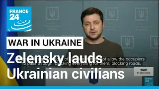 Zelensky lauds Ukrainian civilians slowing advance of Russian troops • FRANCE 24 English