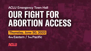 ACLU Emergency Town Hall: Our Fight for Abortion Access