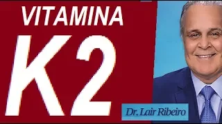 TUDO SOBRE A VITAMINA K2 - DR. LAIR RIBEIRO