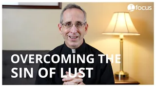Overcoming the Sin of Lust | Fr. Dan Leary