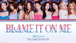 TWICE (트와이스) "Blame It On Me" | Color Coded Lyrics (Han/Rom/Eng)