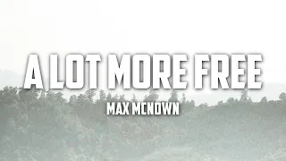 Max McNown - A Lot More Free (Lyrics)