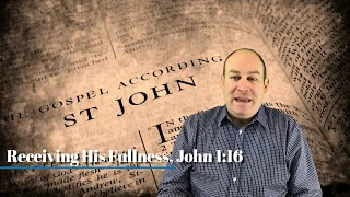 Receiving His Fullness, John 1:16