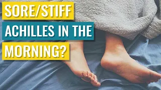 Sore Or Stiff Achilles Tendon In The Morning? It's NOT Tearing. Here Are The Causes & Treatment