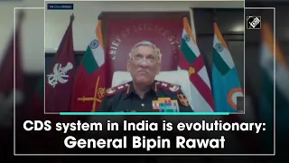 CDS system in India is evolutionary: General Bipin Rawat