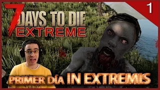 7 DAYS TO DIE EXTREME - #1 PRIMER DÍA IN EXTREMIS - GAMEPLAY ESPAÑOL