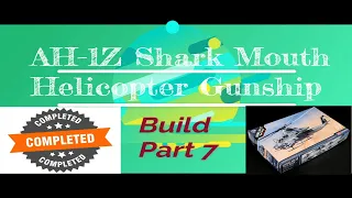 AH-1Z Shark Mouth Helicopter 1/35 Scale Model Build Part 7 Completed