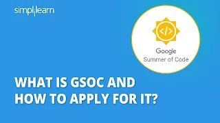 What Is GSoC And How To Apply For It? | GSoC 2022 - Google Summer Of Code Explained | Simplilearn