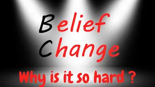 Change your Belief, what makes it difficult