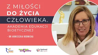 Z miłości do życia człowieka. Akademia Edukacji Bioetycznej - dr Magdalena Rokicka