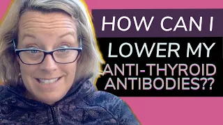 How Can I Lower My Anti Thyroid Antibodies? Start With an Anti Inflammatory Diet & Lifestyle!