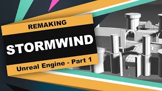 Creating Stormwind in Unreal Engine 4 - Part 1 Graybox