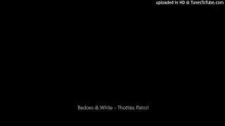 Bedoes & White - Thotties Patrol
