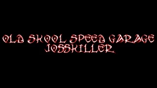 OLD SKOOL SPEED GARAGE JOSSKILLER