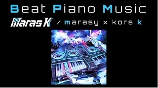 【kors k】 Beat Piano Music Non Stop Mix 【まらしぃ】