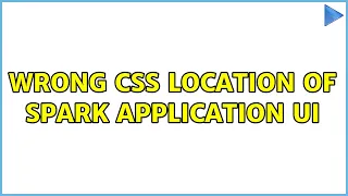 Wrong CSS location of Spark Application UI (3 Solutions!!)