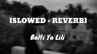 Balti Ya Lili [Slowed + Reverb]