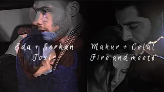 Mahur + Celal × Eda + Serkan | ,,There's No Escape" | Fire Meets Fate × Toxic