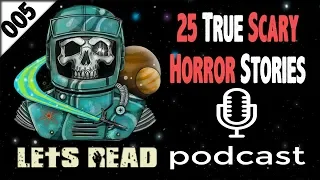 25 True Creepy Horror Stories | The Lets Read Podcast Episode 005