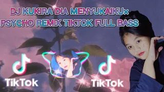 DJ KUKIRA DIA MENYUKAIKU×PSYCHO REMIX TIKTOK FULL BASS