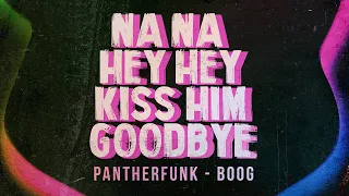 PANTHERFUNK Feat Boog - Na Na Hey Hey Kiss Him Goodbye