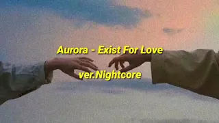 Nightcore - Aurora - Exist For Love (lyrics)