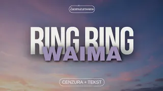 RING RING - Waima (cenzura + tekst + bez przekleństw) | ZACENZUROWANA