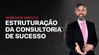 Workshop: Estruturação da Consultoria de Sucesso