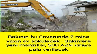 Bakının bu ünvanında 2 minə yaxın ev söküləcək Sakinlərə yeni mənzilər 500 AZN kirayə pulu veriləcək