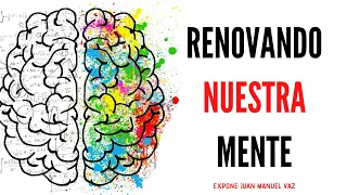 Renovando Nuestra Mente - Juan Manuel Vaz