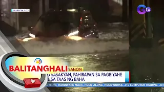 Ilang sasakyan, pahirapan sa pagbiyahe dahil sa taas ng baha | BT