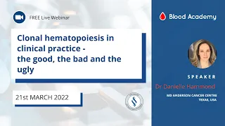 Dr. Danielle Hammond: Clonal Hematopoiesis In Clinical Practice - The Good, The Bad and The Ugly