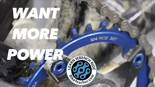 Increase your chainring size for more power.