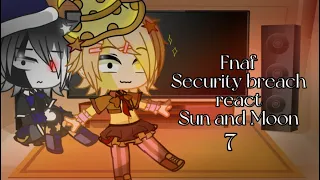 Fnaf security breach react Sun and Moon (Part 7/Fnaf is back)