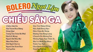 LK Chiều Sân Ga, Hái Trộm Hoa Rừng, Ngọc Hân Bolero Tuyển Chọn Hay Nhất 2023