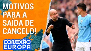 TRETA COM GUARDIOLA? FRED CALDEIRA REVELA BASTIDOR DA SAÍDA DE CANCELO | CONEXÃO EUROPA