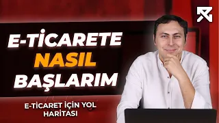 2023 E-ticarete NASIL Başlarım? | E-ticaret için yol haritası nasıl olmalı |  E-ticaret ve E-ihracat