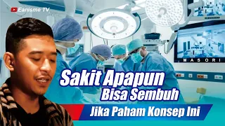 SAKIT APAPUN PASTI SEMBUH, JIKA PAHAM KONSEP INI - MAS ORI