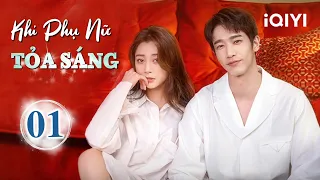 KHI PHỤ NỮ TOẢ SÁNG - Tập 01 | Phim Ngôn Tình Trung Quốc Ngọt Sủng Siêu Hot | iQIYI Kho Phim Hot